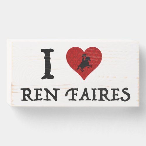 I Love Ren Faires Wooden Box Sign