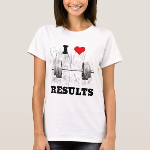 I LOVE RESULTS Artistic Barbell Design Fitness T_Shirt