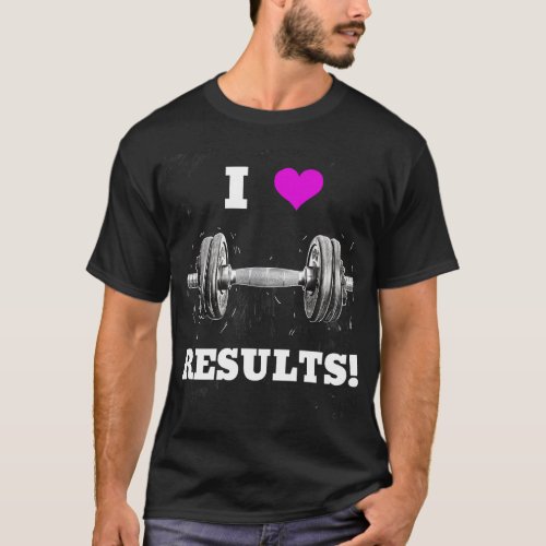 I LOVE RESULTS Artistic Dumbbell Design T_Shirt