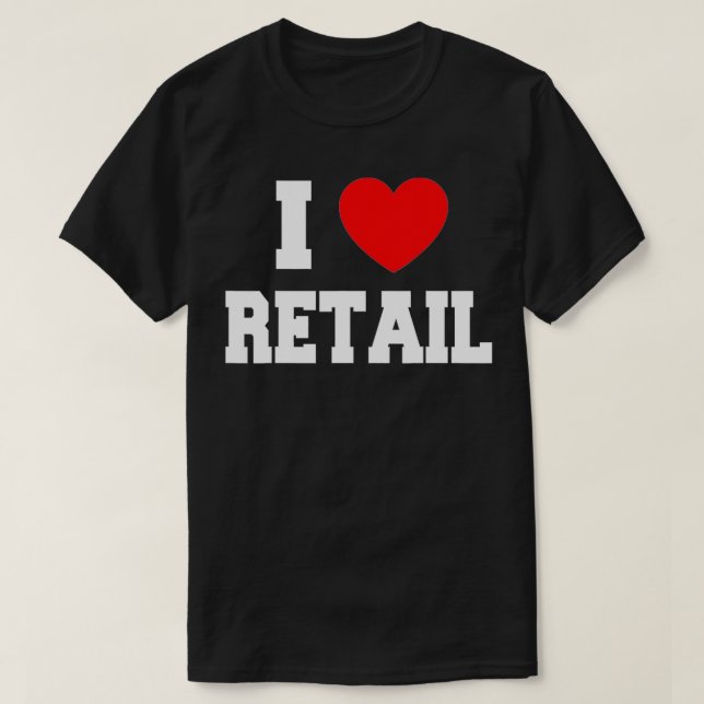 I Love Retail  T-Shirt (Design Front)
