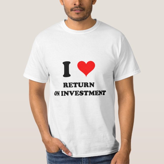 I Love Return On Investment T-Shirt (Front)