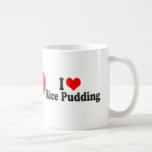 I Love Rice Pudding Coffee Mug