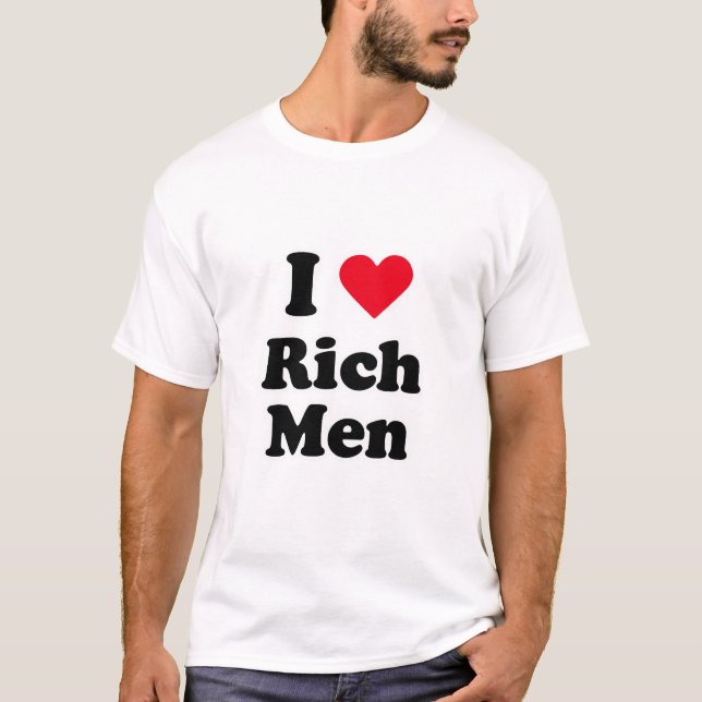 I love rich men T-Shirt (Front)