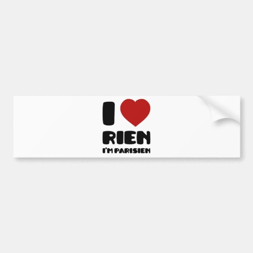 I Love Rien Im Parisien  Bumper Sticker