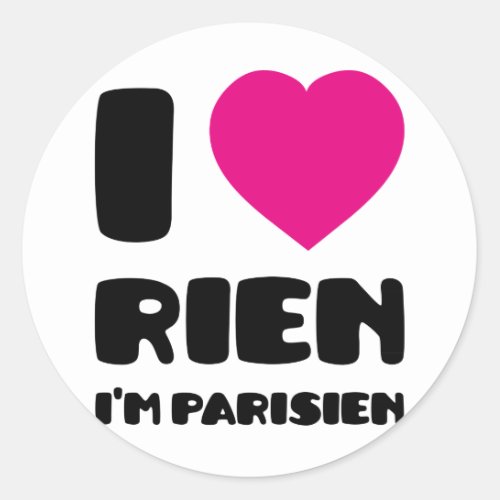 I Love Rien Im Parisien  Classic Round Sticker