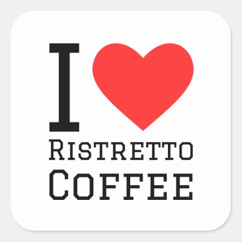 I love ristretto coffee square sticker