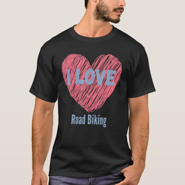 I Love Road Biking Heart Image Hobby Or Hobbyist T-Shirt (Front)