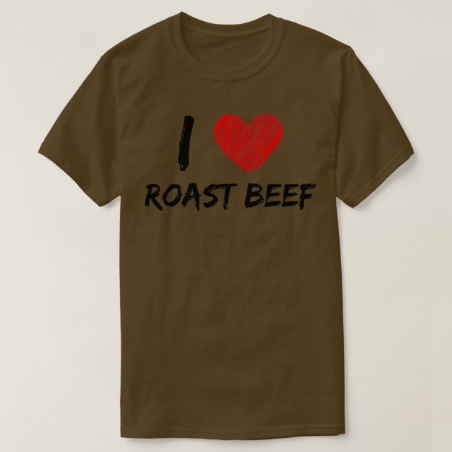 I Love Roast Beef  T-Shirt (Design Front)