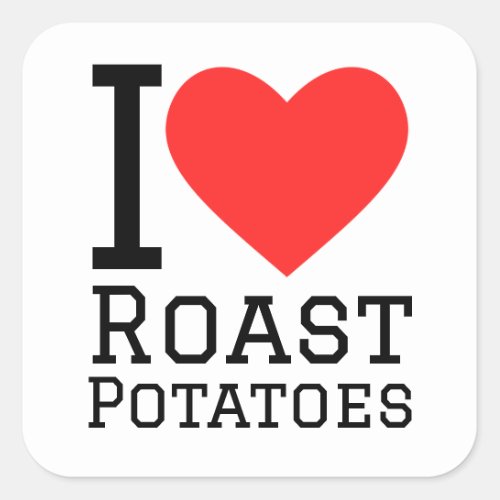 I love roast potatoes  square sticker