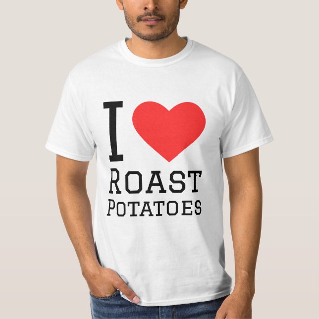 I love roast potatoes  T-Shirt (Front)