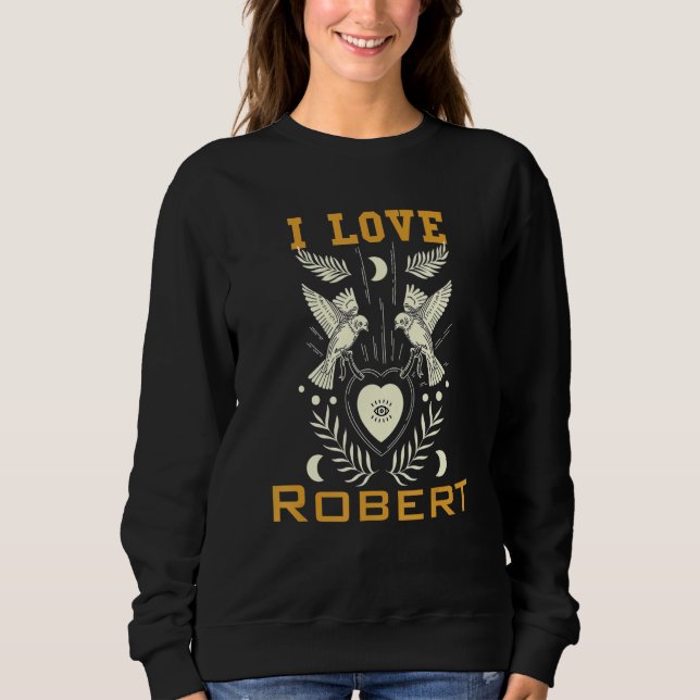 I love Robert Sweatshirt (Front)