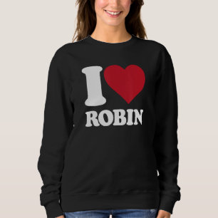 I Love Robin - I heart Robin Sweatshirt