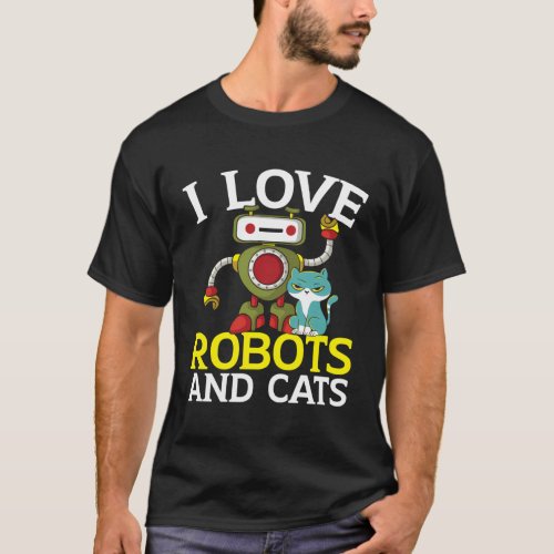 I Love Robots And Cats Robotics Ai Engineer Kitty  T_Shirt