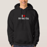 I Love Robots Hoodie