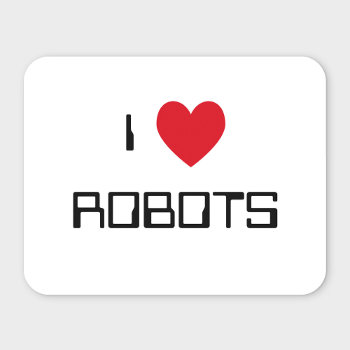 I Love Robots Mousepad by definingyou at Zazzle