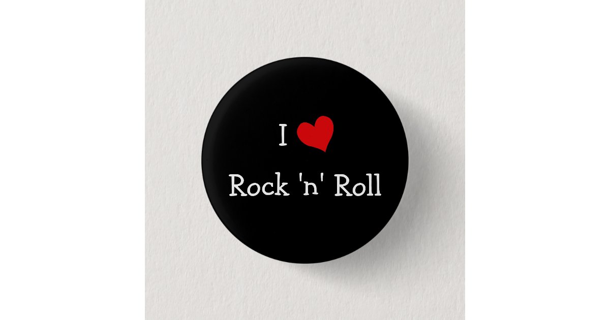 I Love Rock 'n' Roll Pinback Button | Zazzle