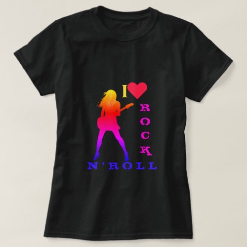 I Love Rock N Roll _ Rock N Roll Girl T_Shirt