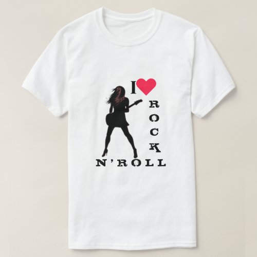 I Love Rock N Roll _ Rock N Roll Girl T_Shirt