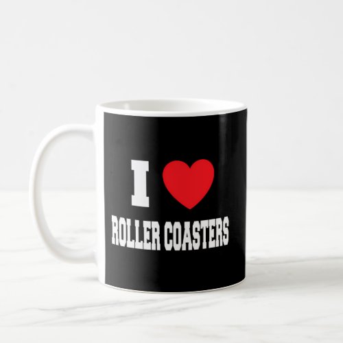 I Love Roller Coasters Coffee Mug