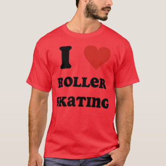 I Love Roller Skating T-Shirt
