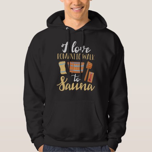 I love romantic walk to sauna hoodie