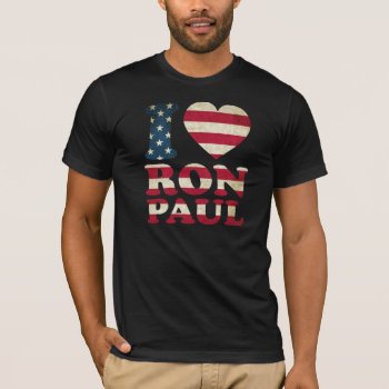 I Love Ron Paul Flag T-shirt by designdivastuff at Zazzle