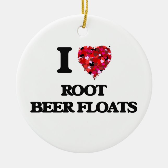 I love Root Beer Floats Ceramic Ornament (Front)
