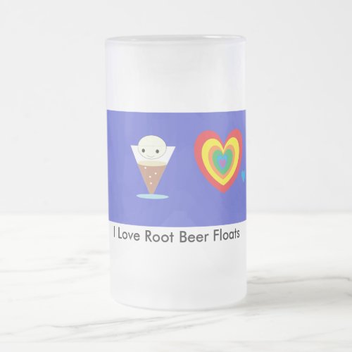 I Love Root Beer Floats Frosted Glass Beer Mug