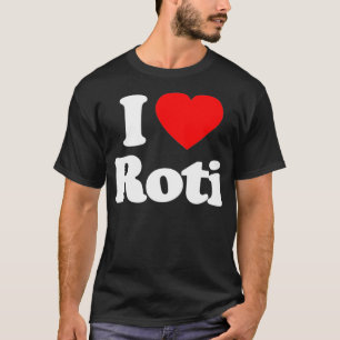 I Love Roti Heart Funny T-Shirt