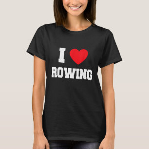 I love rowing 6 T-Shirt