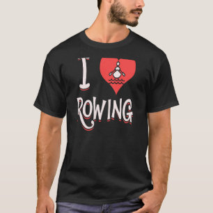 I Love Rowing T-Shirt