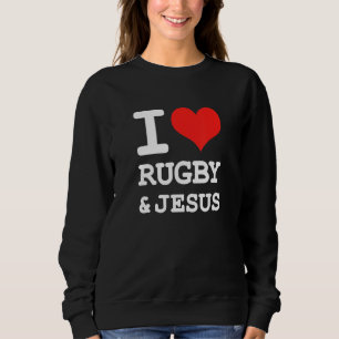 I Love Rugby & Jesus Fun Christian Rugby Humor Sweatshirt