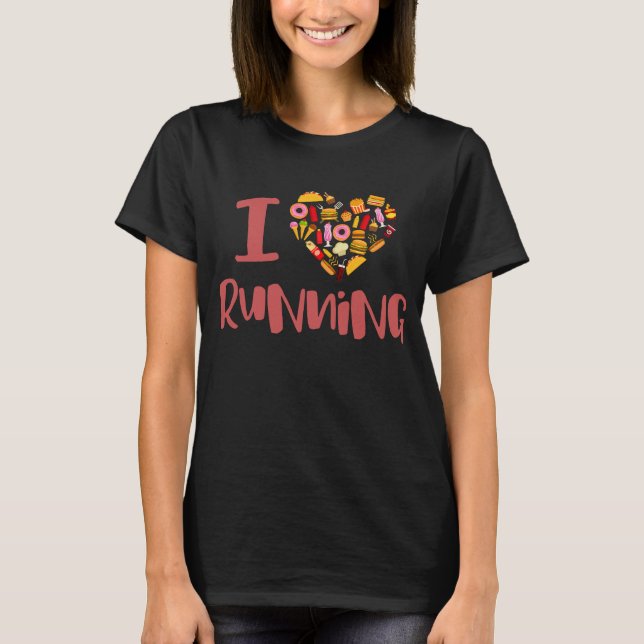 I Love Running (For Food) T-Shirt (Front)