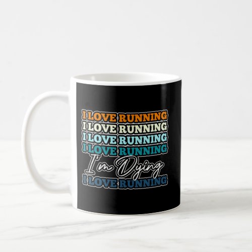 I Love Running IM Dying Runner Marathon Track And Coffee Mug