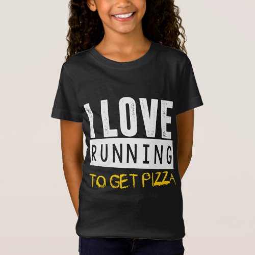 I Love Running to get Pizza T_Shirt