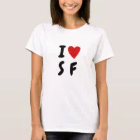 i love sf shirt