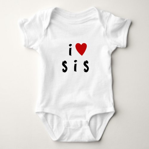 I love S I S  Heart custom text SIS SISTER Baby B Baby Bodysuit
