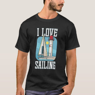 I Love Sailing Sailing Boat Ship T-Shirt