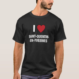 I LOVE SAINT QUENTIN EN YVELINES France Europe Lov T-Shirt