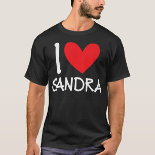 I Love Sandra Name Personalized Girl Woman BFF San T-Shirt
