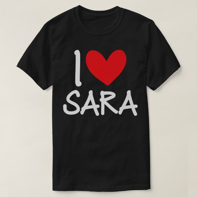 I Love Sara Name Personalized Girl Woman BFF Sarah T-Shirt (Design Front)