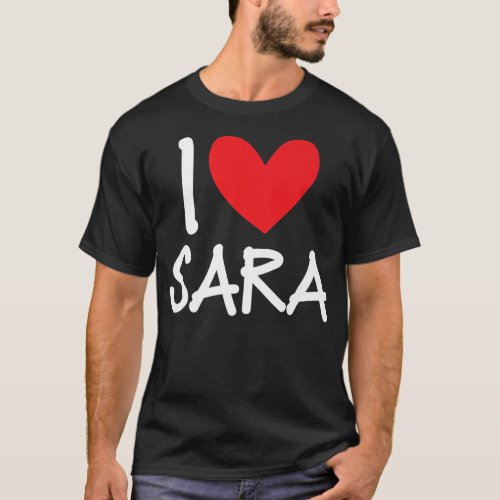 I Love Sara Name Personalized Girl Woman BFF Sarah T_Shirt
