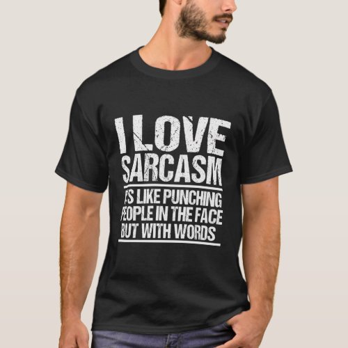 I Love Sarcasm ItS Like Punching People In The Fa T_Shirt