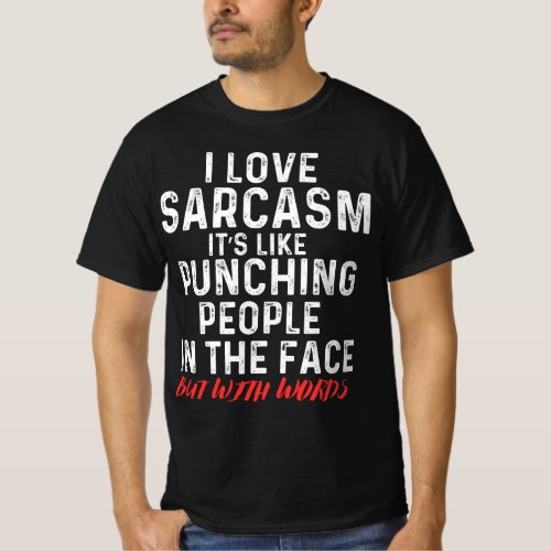 i love sarcasm its like punching people  T_Shirt