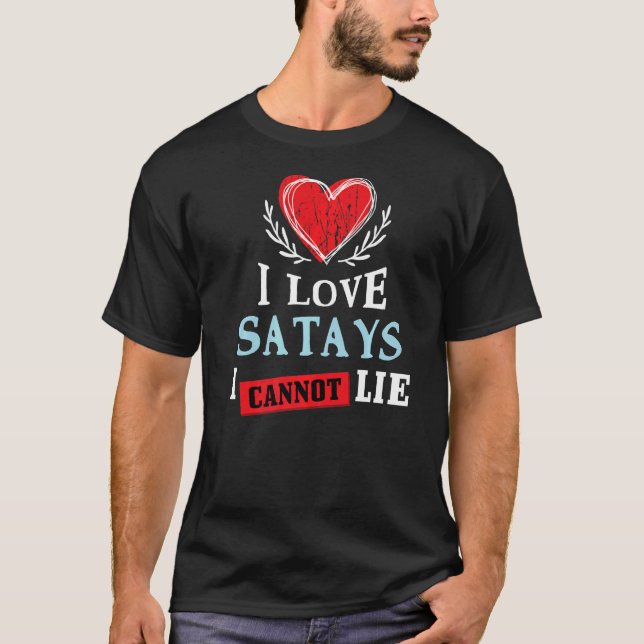 I Love Satays I Can Not Lie  Food Humor Foodie Sat T-Shirt (Front)