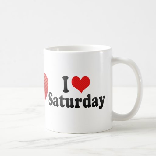 I Love Saturday Coffee Mug | Zazzle