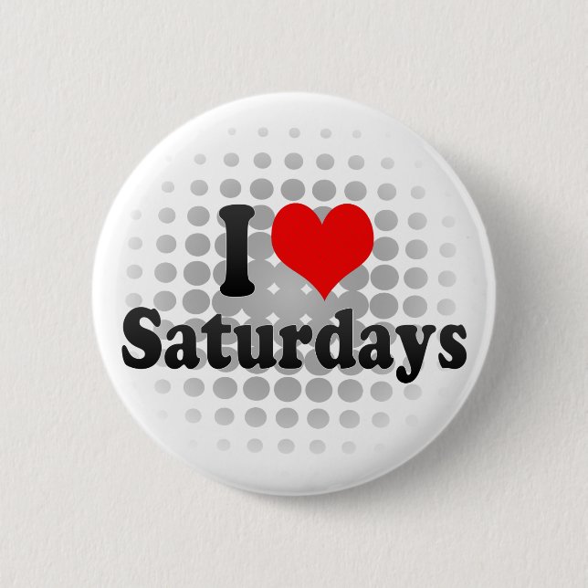 I Love Saturdays Pinback Button (Front)