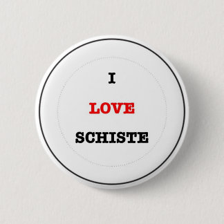 I LOVE SCHISTE PINBACK BUTTON