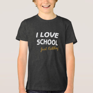 I Love School Just Kidding Dark Tri-Blend Shirt