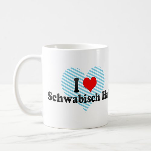 I Love Schwabisch Hall Germany Coffee Mug